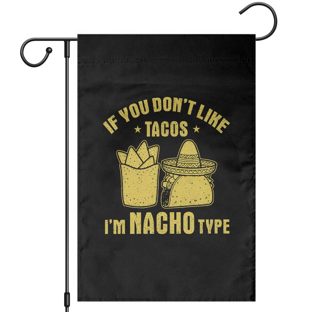 Funny If You Dont Like Tacos I'm Nacho Type Garden Flag Mexican Food TS11 Black Print Your Wear