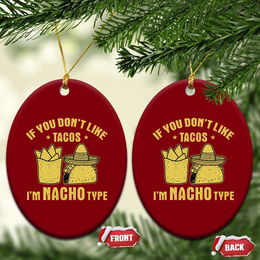 Funny If You Dont Like Tacos I'm Nacho Type Ceramic Ornament Mexican Food TS11 Print Your Wear