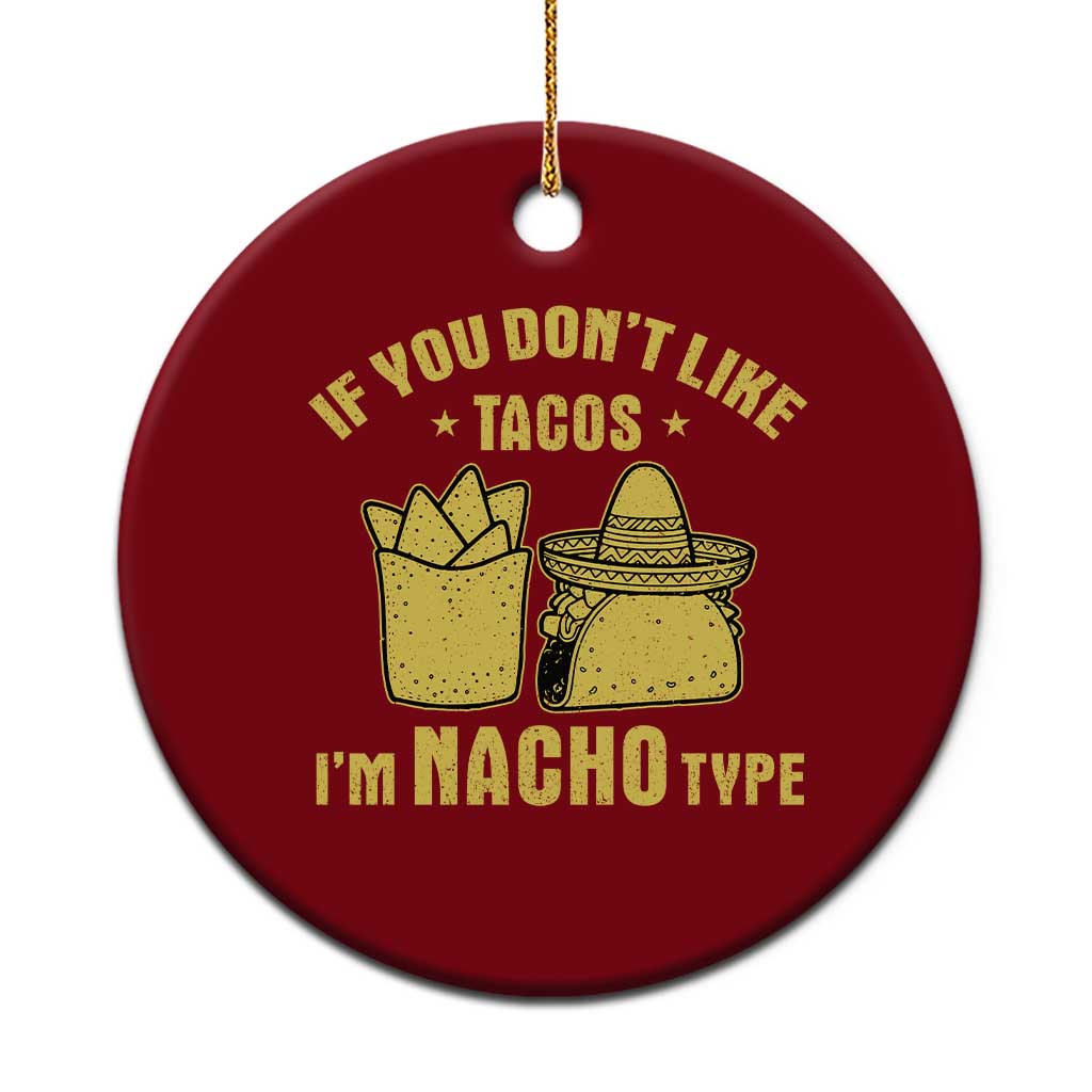 Funny If You Dont Like Tacos I'm Nacho Type Ceramic Ornament Mexican Food TS11 1pc Red Print Your Wear