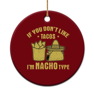Funny If You Dont Like Tacos I'm Nacho Type Ceramic Ornament Mexican Food TS11 1pc Red Print Your Wear