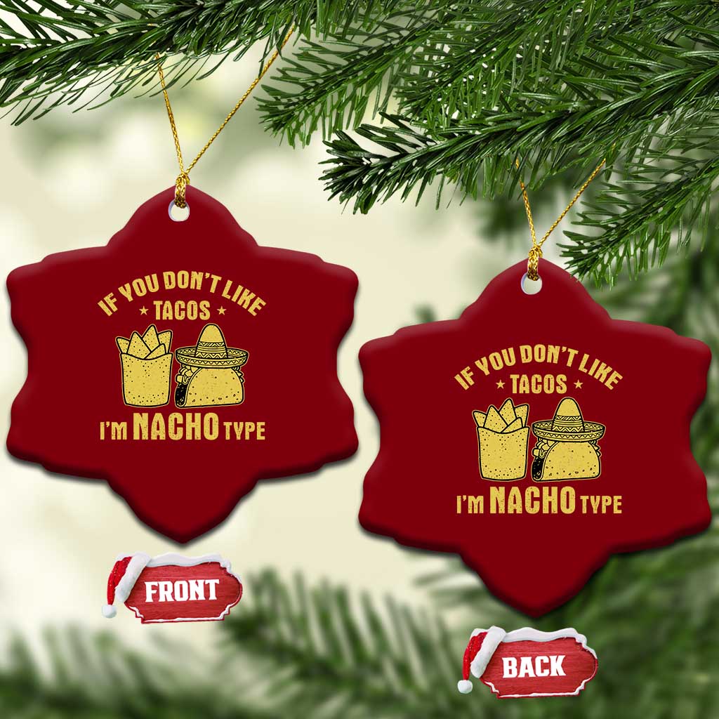 Funny If You Dont Like Tacos I'm Nacho Type Ceramic Ornament Mexican Food TS11 Print Your Wear