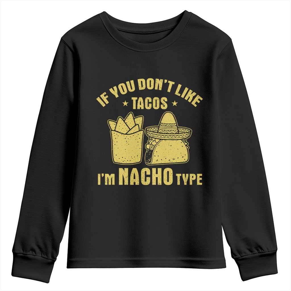 Funny If You Dont Like Tacos I'm Nacho Type Youth Sweatshirt Mexican Food TS11 Black Print Your Wear