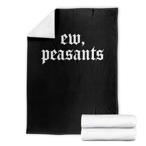 Ew Peasants Funny Medieval Renaissance Fair Throw Blanket TS11 Black Print Your Wear