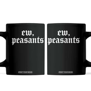 Ew Peasants Funny Medieval Renaissance Fair Coffee Mug TS11 Black Print Your Wear