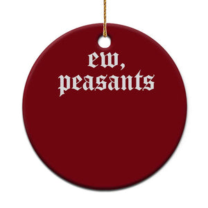 Ew Peasants Funny Medieval Renaissance Fair Ceramic Ornament TS11 1pc Red Print Your Wear