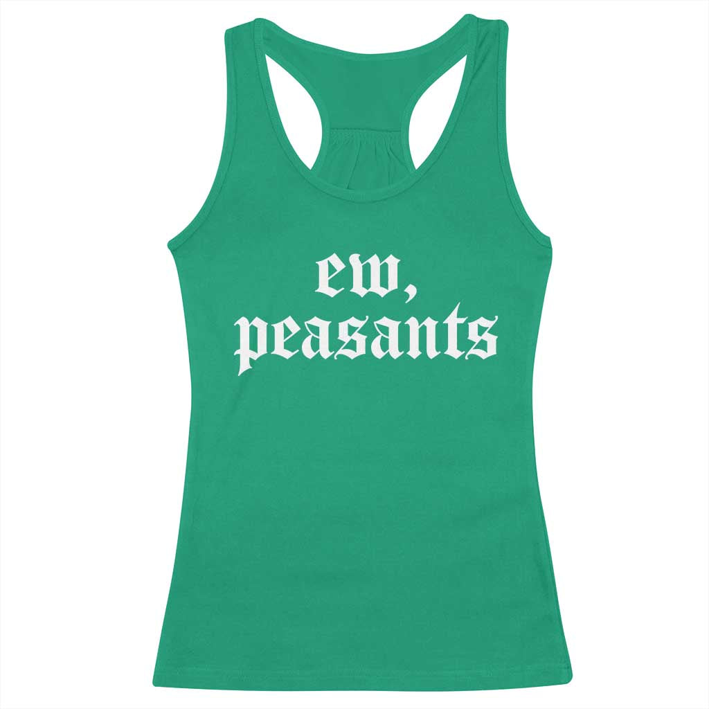 Ew Peasants Funny Medieval Renaissance Fair Racerback Tank Top TS11 Irish Green Print Your Wear