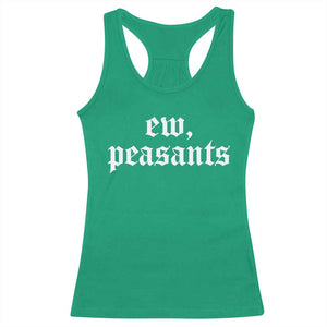 Ew Peasants Funny Medieval Renaissance Fair Racerback Tank Top TS11 Irish Green Print Your Wear