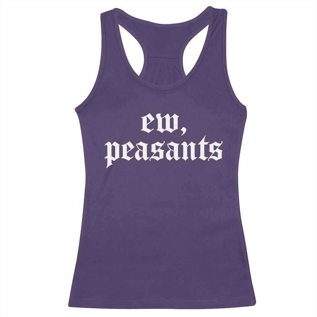 Ew Peasants Funny Medieval Renaissance Fair Racerback Tank Top TS11 Purple Print Your Wear