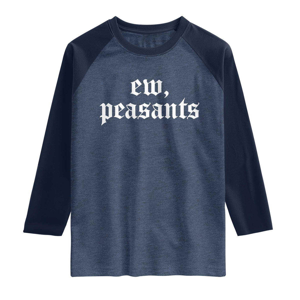 Ew Peasants Funny Medieval Renaissance Fair Raglan Shirt TS11 Heather Denim Navy Print Your Wear
