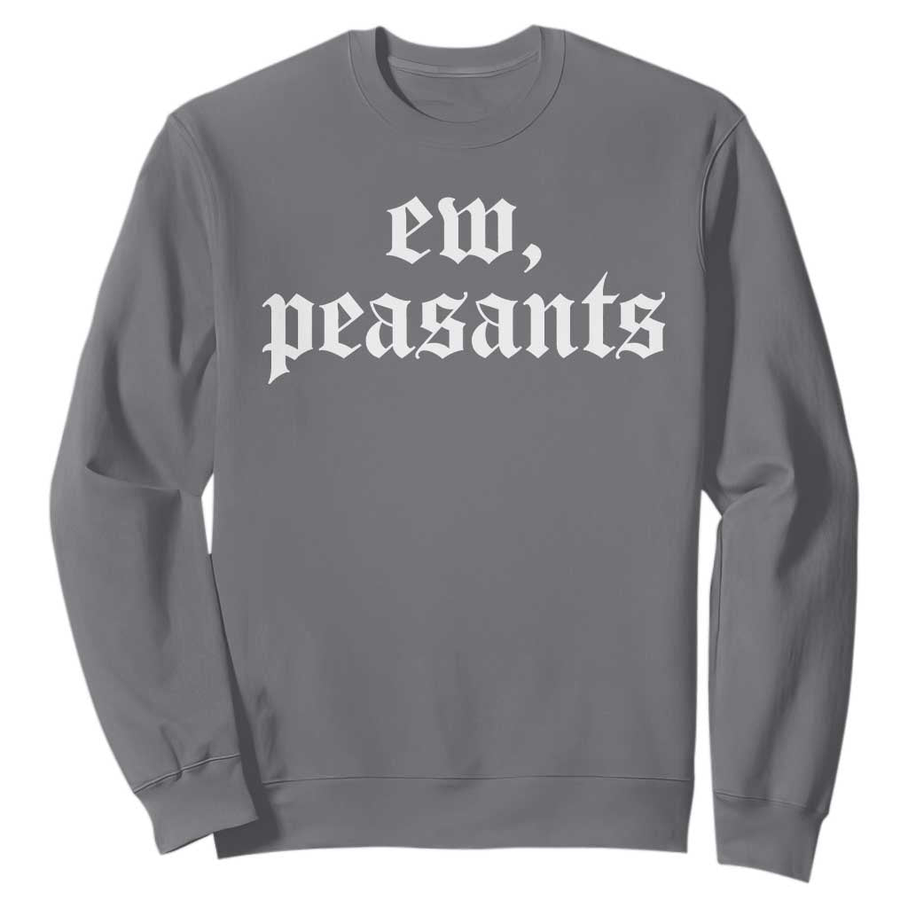 Ew Peasants Funny Medieval Renaissance Fair Sweatshirt TS11 Charcoal Print Your Wear