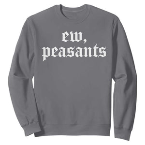 Ew Peasants Funny Medieval Renaissance Fair Sweatshirt TS11 Charcoal Print Your Wear
