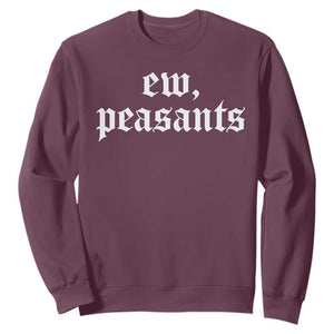 Ew Peasants Funny Medieval Renaissance Fair Sweatshirt TS11 Maroon Print Your Wear