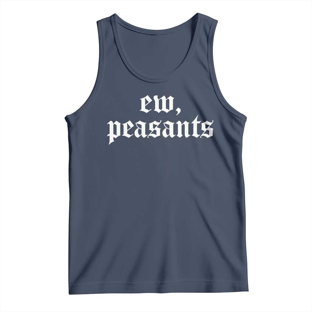 Ew Peasants Funny Medieval Renaissance Fair Tank Top TS11 Navy Print Your Wear