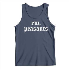 Ew Peasants Funny Medieval Renaissance Fair Tank Top TS11 Navy Print Your Wear