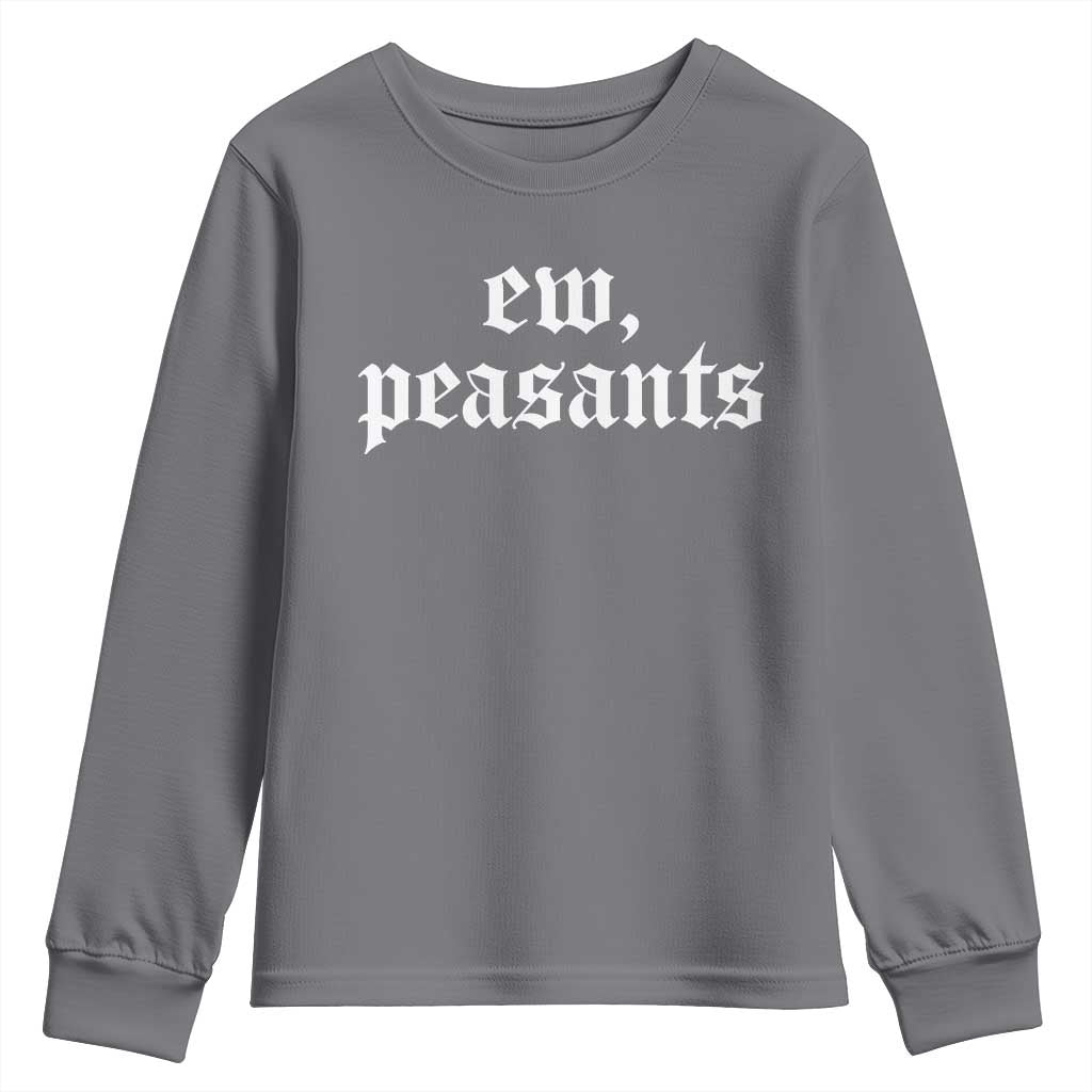 Ew Peasants Funny Medieval Renaissance Fair Youth Sweatshirt TS11 Charcoal Print Your Wear