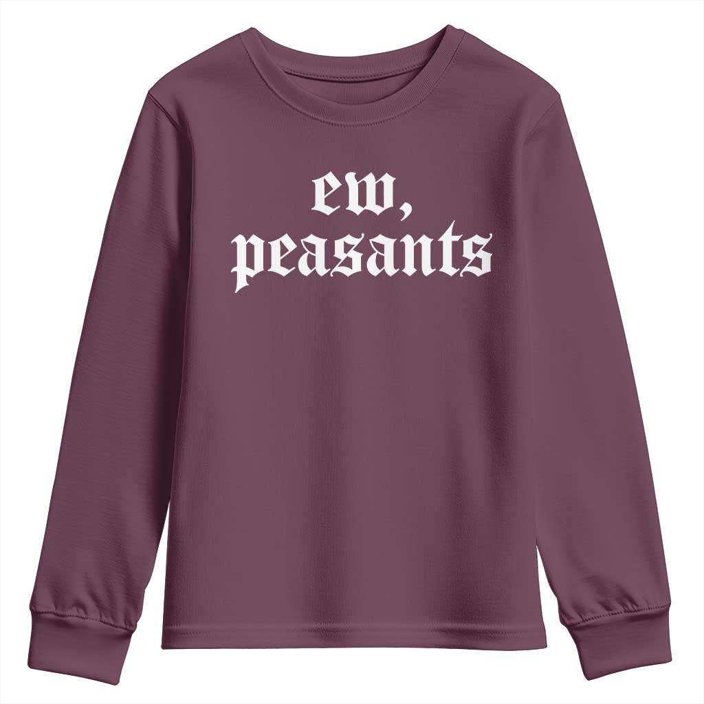 Ew Peasants Funny Medieval Renaissance Fair Youth Sweatshirt TS11 Maroon Print Your Wear