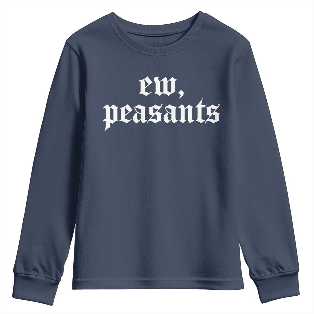 Ew Peasants Funny Medieval Renaissance Fair Youth Sweatshirt TS11 Navy Print Your Wear