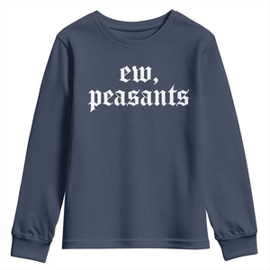Ew Peasants Funny Medieval Renaissance Fair Youth Sweatshirt TS11 Navy Print Your Wear