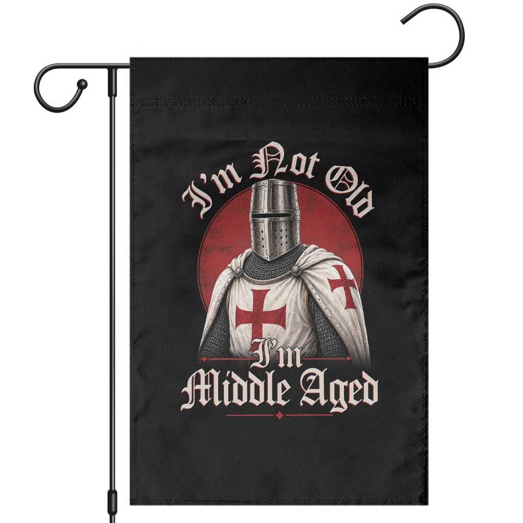 I Am Not Old I Am Middle Aged Funny Templar Knight Garden Flag Medieval Ren Fair Humor TS11 Black Print Your Wear