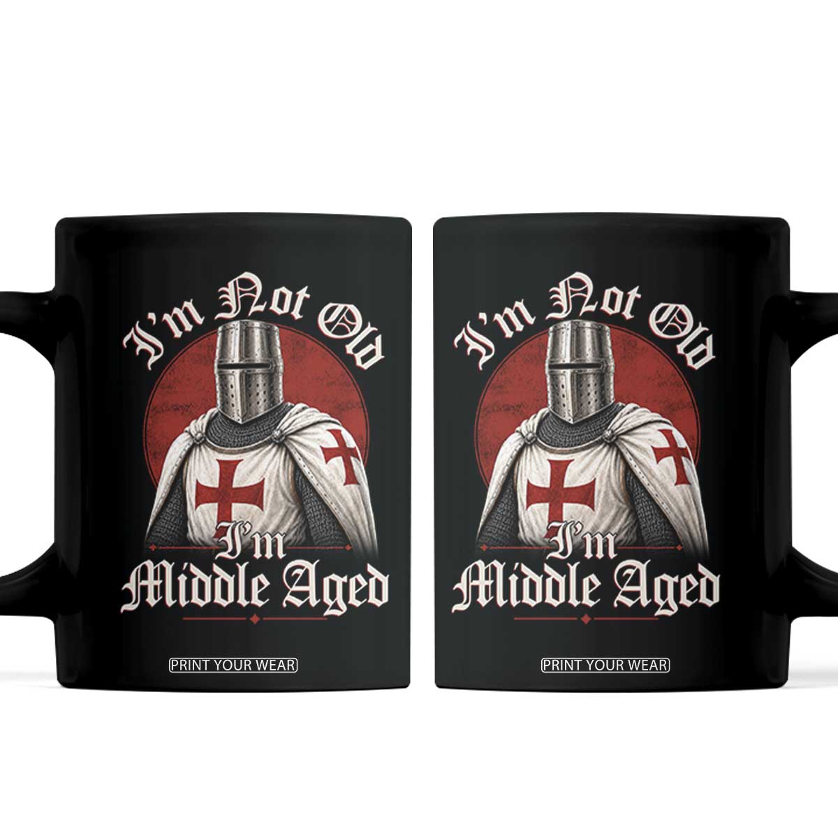 I Am Not Old I Am Middle Aged Funny Templar Knight Coffee Mug Medieval Ren Fair Humor TS11 Black Print Your Wear