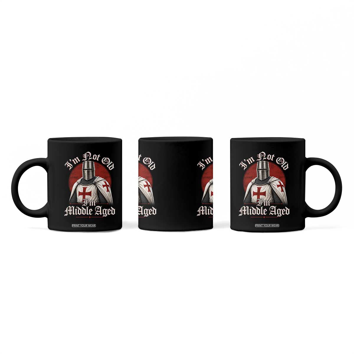I Am Not Old I Am Middle Aged Funny Templar Knight Coffee Mug Medieval Ren Fair Humor TS11 Print Your Wear