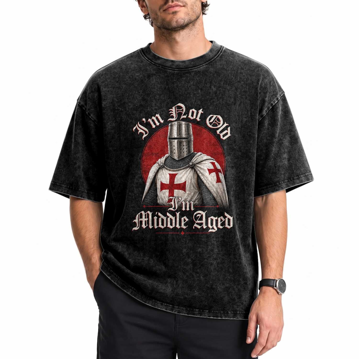 I Am Not Old I Am Middle Aged Funny Templar Knight Washed Cotton T-Shirt Medieval Ren Fair Humor