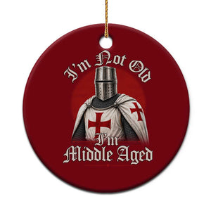 I Am Not Old I Am Middle Aged Funny Templar Knight Ceramic Ornament Medieval Ren Fair Humor TS11 1pc Red Print Your Wear