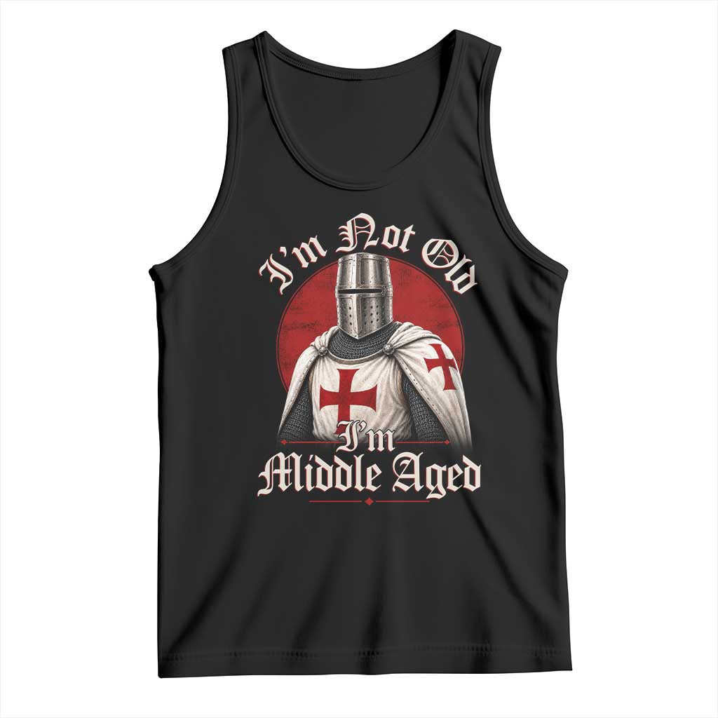 I Am Not Old I Am Middle Aged Funny Templar Knight Tank Top Medieval Ren Fair Humor TS11 Black Print Your Wear