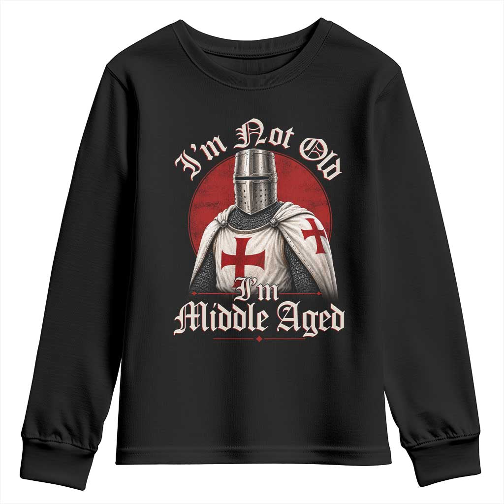 I Am Not Old I Am Middle Aged Funny Templar Knight Youth Sweatshirt Medieval Ren Fair Humor TS11 Black Print Your Wear