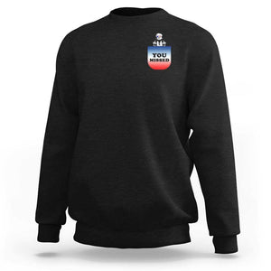 Funny Trump 2024 Sweatshirt You Missed Trump In Your Pocket American Flag TS11 Black Print Your Wear