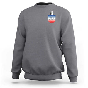 Funny Trump 2024 Sweatshirt You Missed Trump In Your Pocket American Flag TS11 Charcoal Print Your Wear