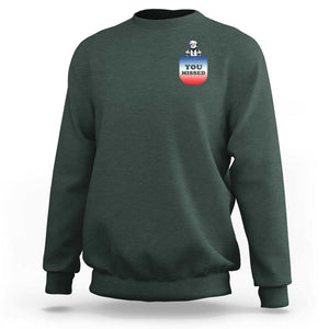 Funny Trump 2024 Sweatshirt You Missed Trump In Your Pocket American Flag TS11 Dark Forest Green Print Your Wear