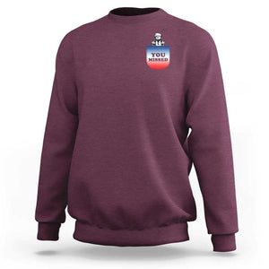 Funny Trump 2024 Sweatshirt You Missed Trump In Your Pocket American Flag TS11 Maroon Print Your Wear