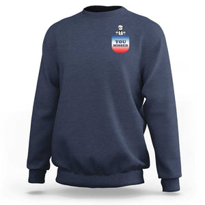 Funny Trump 2024 Sweatshirt You Missed Trump In Your Pocket American Flag TS11 Navy Print Your Wear