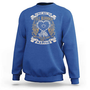 Native American Sweatshirt I May Not Be Full Blooded But My Heart Is 100% Native Dreamcatcher TS11 Royal Blue Print Your Wear