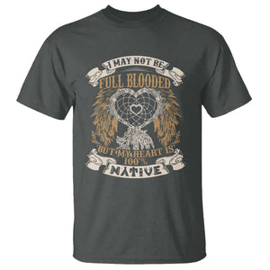 Native American T Shirt I May Not Be Full Blooded But My Heart Is 100% Native Dreamcatcher TS11 Dark Heather Print Your Wear