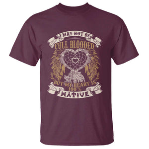 Native American T Shirt I May Not Be Full Blooded But My Heart Is 100% Native Dreamcatcher TS11 Maroon Print Your Wear