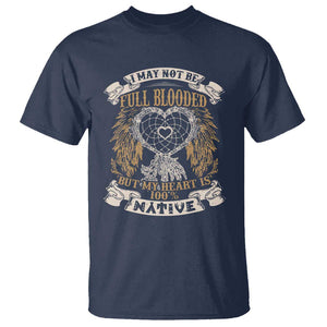 Native American T Shirt I May Not Be Full Blooded But My Heart Is 100% Native Dreamcatcher TS11 Navy Print Your Wear