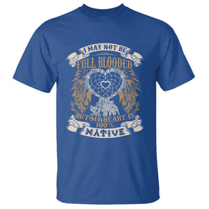 Native American T Shirt I May Not Be Full Blooded But My Heart Is 100% Native Dreamcatcher TS11 Royal Blue Print Your Wear