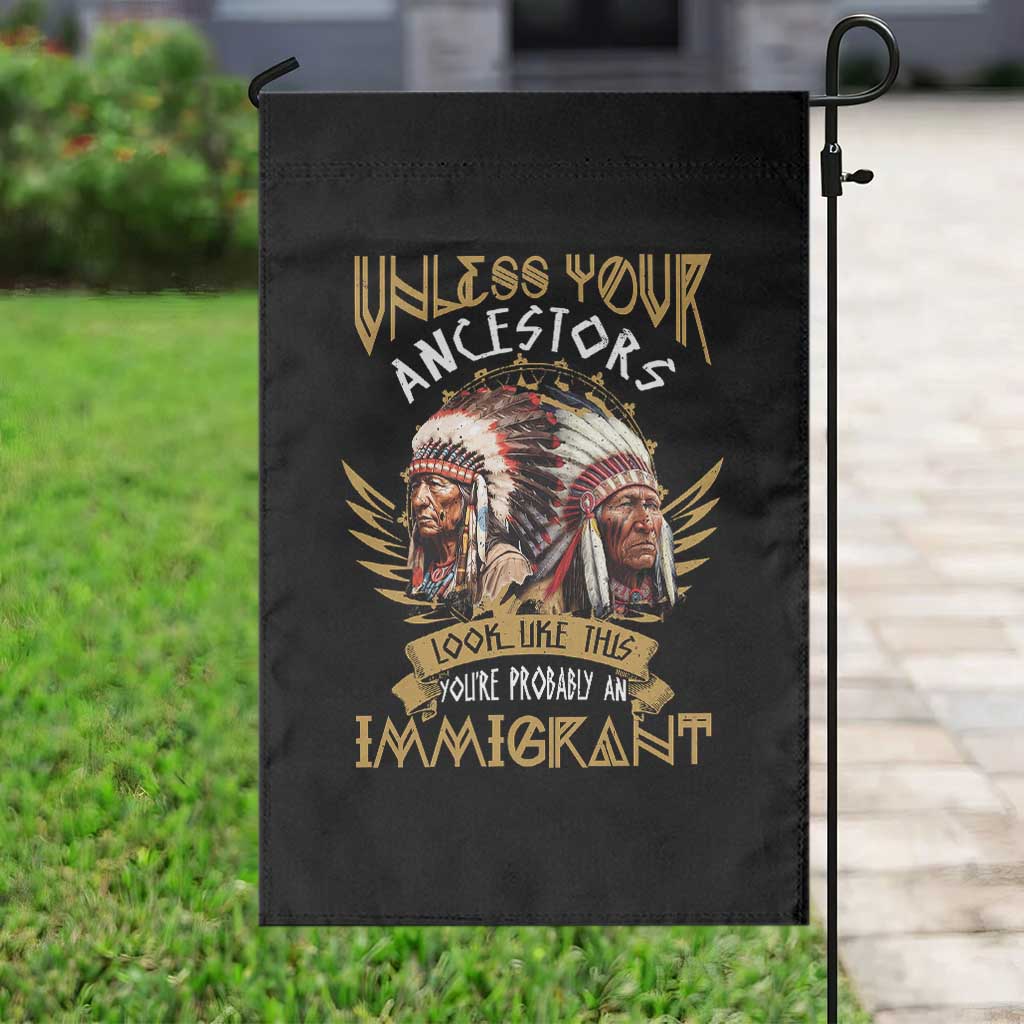 Native American Garden Flag Unless Your Ancestors Look Like This You're Probably An Immigrant TS11 Print Your Wear