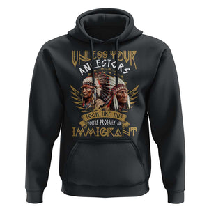 Native American Hoodie Unless Your Ancestors Look Like This You're Probably An Immigrant TS11 Black Print Your Wear