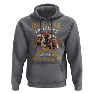 Native American Hoodie Unless Your Ancestors Look Like This You're Probably An Immigrant TS11 Charcoal Print Your Wear