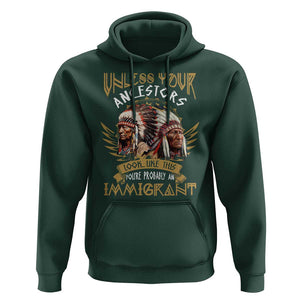 Native American Hoodie Unless Your Ancestors Look Like This You're Probably An Immigrant TS11 Dark Forest Green Print Your Wear