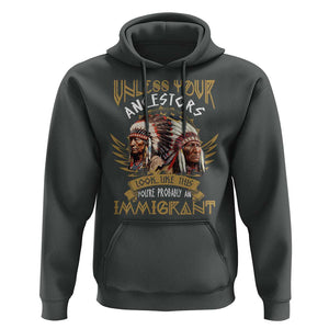 Native American Hoodie Unless Your Ancestors Look Like This You're Probably An Immigrant TS11 Dark Heather Print Your Wear