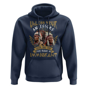 Native American Hoodie Unless Your Ancestors Look Like This You're Probably An Immigrant TS11 Navy Print Your Wear