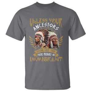 Native American T Shirt Unless Your Ancestors Look Like This You're Probably An Immigrant TS11 Charcoal Print Your Wear