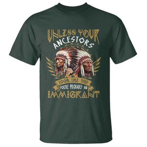 Native American T Shirt Unless Your Ancestors Look Like This You're Probably An Immigrant TS11 Dark Forest Green Print Your Wear