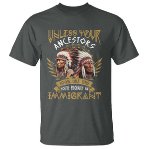 Native American T Shirt Unless Your Ancestors Look Like This You're Probably An Immigrant TS11 Dark Heather Print Your Wear