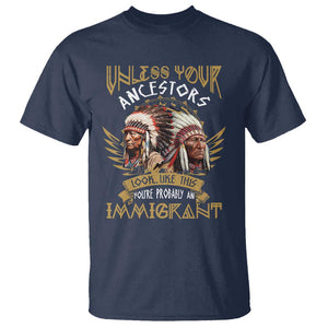 Native American T Shirt Unless Your Ancestors Look Like This You're Probably An Immigrant TS11 Navy Print Your Wear