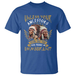 Native American T Shirt Unless Your Ancestors Look Like This You're Probably An Immigrant TS11 Royal Blue Print Your Wear